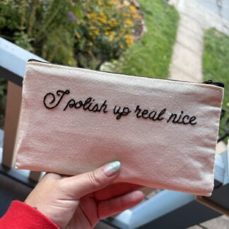 "I polish up real nice" Hand Embroidered Large Makeup pouch, stash bag, meds tote or purse organizer