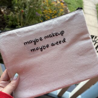 "maybe makeup maybe weed " Hand Embroidered Large Makeup pouch, stash bag, meds tote or purse organizer