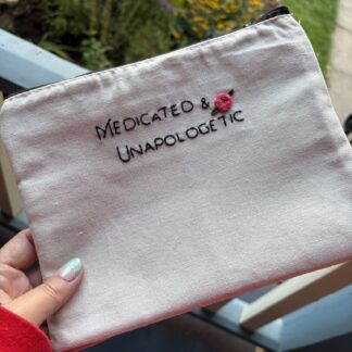 "Medicated and unapolagetic" Hand Embroidered Large Makeup pouch, stash bag, meds tote or purse organizer