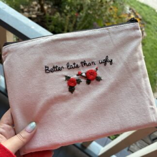 "better late than ugly" Hand Embroidered Large Makeup pouch, stash bag, meds tote or purse organizer